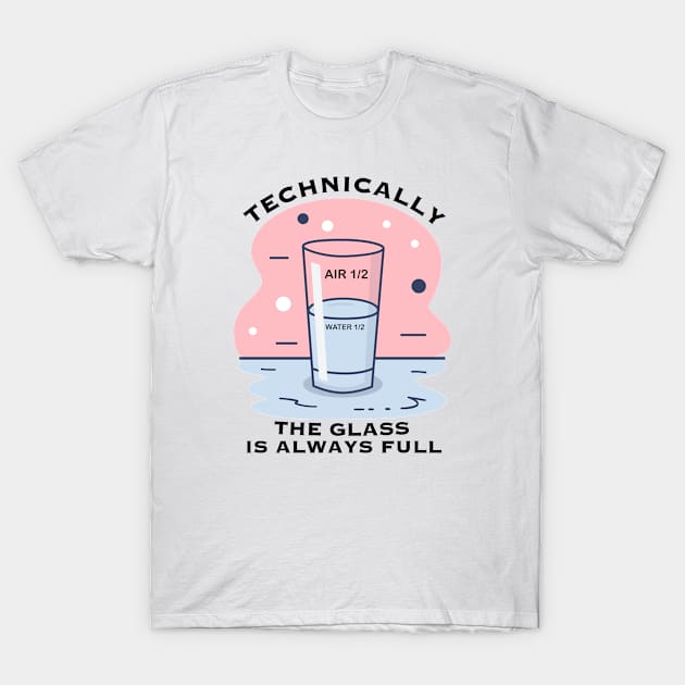 TECHNICALLY THE GLASS IS ALWAYS FULL T-Shirt by ZSAMSTORE